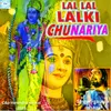 About LAL LAL LALKI CHUNARIYA Song